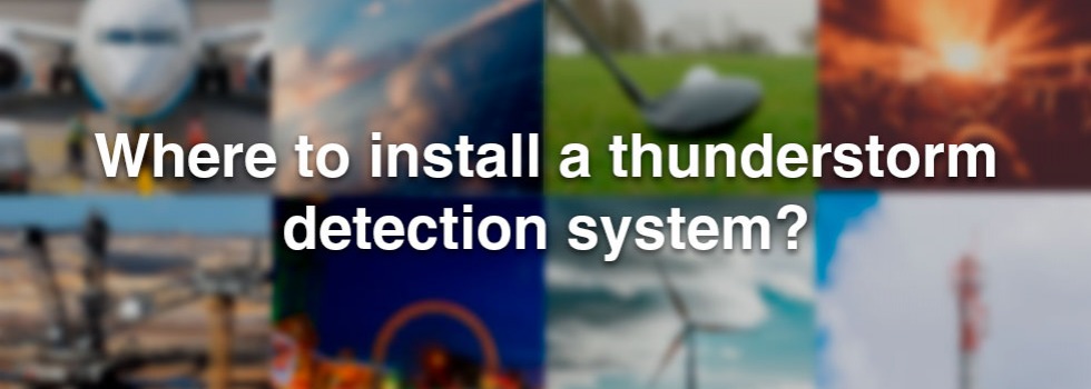 Where to install a thunderstorm detection system?
